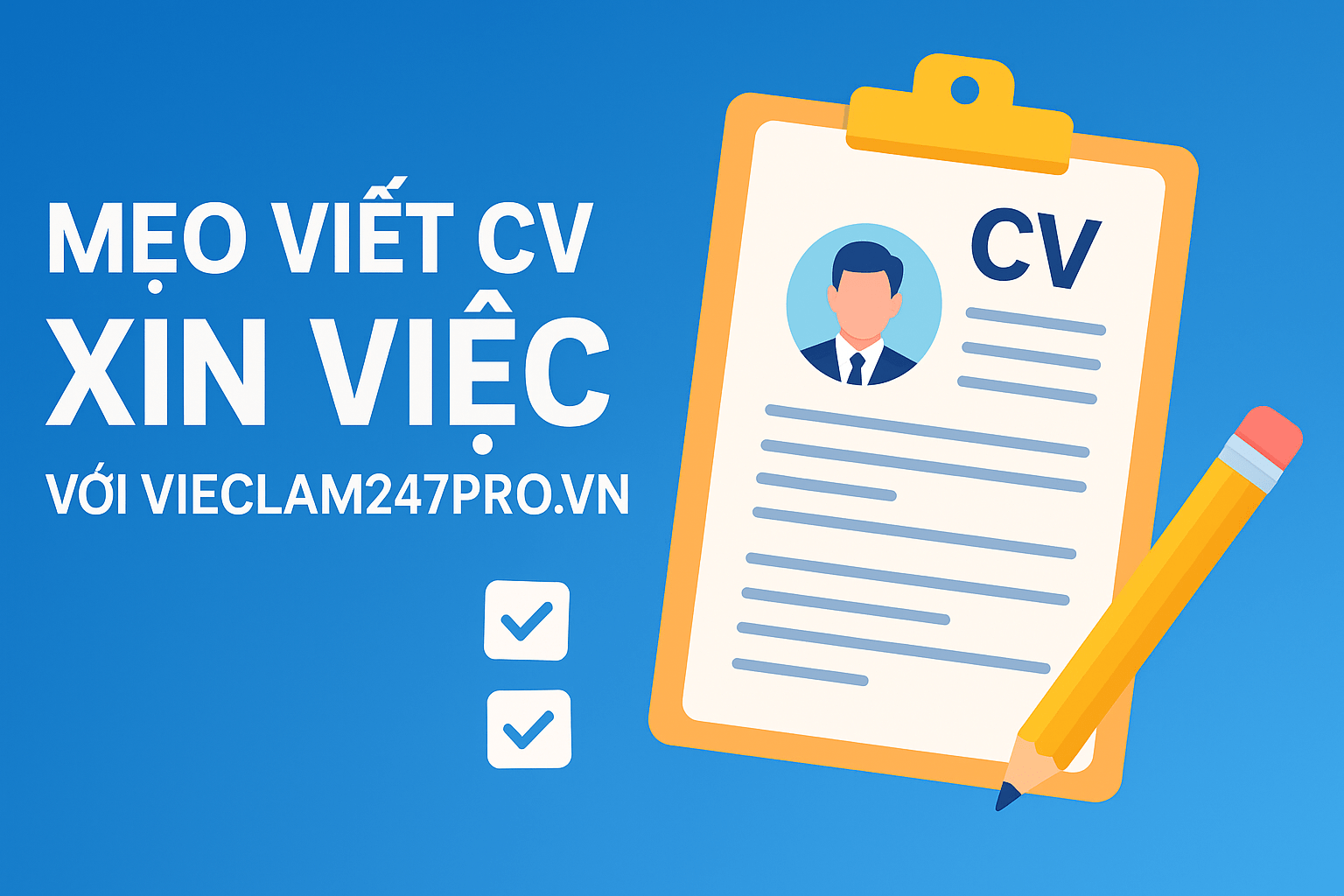 Mẹo viết CV xin việc hiệu quả cùng Vieclam247pro.vn